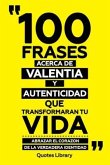 100 Frases Acerca De Valentia Y Autenticidad Que Transformaran Tu Vida - Abrazar El Corazon De La Verdadera Identidad (eBook, ePUB)