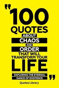 100 Quotes About Chaos And Order That Will Transform Your Life - Exploring The Eternal Dance Of Existence (eBook, ePUB) - Quotes Library