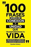 100 Frases Acerca De Conexion Y Unidad Que Transformaran Tu Vida - Encontrar La Fuerza En La Humanidad Compartida (eBook, ePUB)