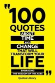 100 Quotes About Time And Change That Will Transform Your Life - Embracing The Wisdom Of The Ages (eBook, ePUB) 100 Quotes About Time And Change That Will Transform Your Life - Embracing The Wisdom Of The Ages (eBook, ePUB)