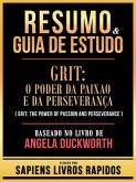 Resumo & Guia De Estudo - Grit - O Poder Da Paixao E Da Perseveranca (Grit - The Power Of Passion And Perseverance) - Baseado No Livro De Angela Duckworth (eBook, ePUB) Resumo & Guia De Estudo - Grit - O Poder Da Paixao E Da Perseveranca (Grit - The Power Of Passion And Perseverance) - Baseado No Livro De Angela Duckworth (eBook, ePUB)