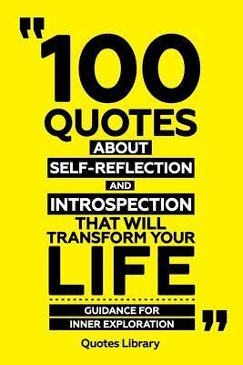 100 Quotes About Self-Reflection And Introspection That Will Transform Your Life - Guidance For Inner Exploration (eBook, ePUB) 100 Quotes About Self-Reflection And Introspection That Will Transform Your Life - Guidance For Inner Exploration (eBook, ePUB)