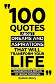 100 Quotes About Dreams And Aspirations That Will Transform Your Life - Navigating The Depths Of Human Potential (eBook, ePUB)