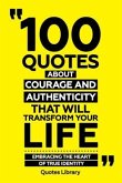 100 Quotes About Courage And Authenticity That Will Transform Your Life - Embracing The Heart Of True Identity (eBook, ePUB)