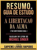 Resumo & Guia De Estudo - A Libertacao Da Alma (The Untethered Soul) - Baseado No Livro De Michael Singer (eBook, ePUB)