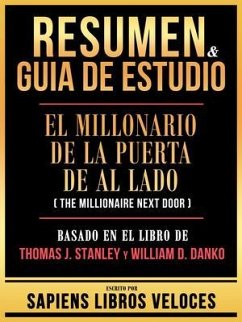 Resumen & Guia De Estudio - El Millonario De La Puerta De Al Lado (The Millionaire Next Door) - Basado En El Libro De Thomas J. Stanley Y William D. Danko (eBook, ePUB) - Sapiens Libros Veloces