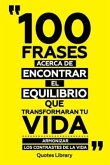 100 Frases Acerca De Encontrar El Equilibrio Que Transformaran Tu Vida - Armonizar Los Contrastes De La Vida (eBook, ePUB)