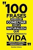 100 Frases Acerca De Conectar Con La Naturaleza Que Transformaran Tu Vida - Abrazar La Sabiduria, Inspirar El Cambio (eBook, ePUB)