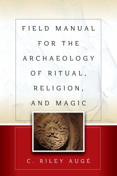 Field Manual for the Archaeology of Ritual, Religion, and Magic (eBook, ePUB) - Augé, C. Riley