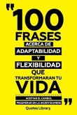 100 Frases Acerca De Adaptabilidad Y Flexibilidad Que Transformaran Tu Vida - Aceptar El Cambio, Prosperar En La Incertidumbre (eBook, ePUB)
