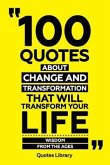 100 Quotes About Change And Transformation That Will Transform Your Life - Wisdom From The Ages (eBook, ePUB) 100 Quotes About Change And Transformation That Will Transform Your Life - Wisdom From The Ages (eBook, ePUB)