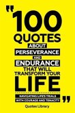100 Quotes About Perseverance And Endurance That Will Transform Your Life - Navigating Life's Trials With Courage And Tenacity (eBook, ePUB)