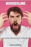 Borderline, Ursache, Beratung & Therapie (eBook, ePUB) Borderline, Ursache, Beratung & Therapie (eBook, ePUB)