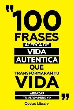 Cover 100 Frases Acerca De Vida Autentica Que Transformaran Tu Vida - Abrazar Tu Verdadero Yo (eBook, ePUB)