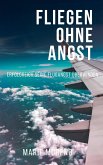 Fliegen ohne Angst, Erfolgreich seine Flugangst überwinden (eBook, ePUB) Fliegen ohne Angst, Erfolgreich seine Flugangst überwinden (eBook, ePUB)