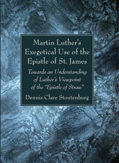 Martin Luther's Exegetical Use of the Epistle of St. James (eBook, PDF) - Stoutenburg, Dennis Clare