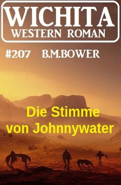 Die Stimme von Johnnywater: Wichita Western Roman 207 (eBook, ePUB) Cover Die Stimme von Johnnywater: Wichita Western Roman 207 (eBook, ePUB)