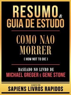 Resumo & Guia De Estudo - Como Nao Morrer (How Not To Die) - Baseado No Livro De Michael Greger E Gene Ston (eBook, ePUB) - Sapiens Livros Rapidos