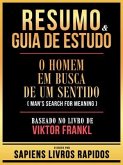 Resumo & Guia De Estudo - O Homem Em Busca De Um Sentido (Man's Search For Meaning) - Baseado No Livro De Viktor Frankl (eBook, ePUB)