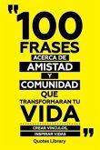 100 Frases Acerca De Amistad Y Comunidad Que Transformaran Tu Vida - Crear Vinculos, Inspirar Vidas (eBook, ePUB)