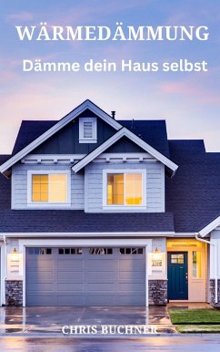 Wärmedämmung, dämme dein Haus selbst (eBook, ePUB) - Buchner, Chris