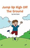 Jump Up High Off The Ground (eBook, ePUB) Jump Up High Off The Ground (eBook, ePUB)