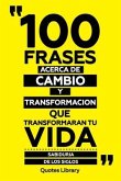 100 Frases Acerca De Cambio Y Transformacion Que Transformaran Tu Vida - Sabiduría De Los Siglos (eBook, ePUB)