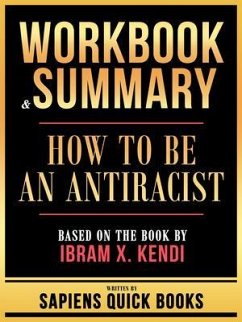 Workbook & Summary - How To Be An Antiracist - Based On The Book By Ibram X. Kendi (eBook, ePUB) - Sapiens Quick Books