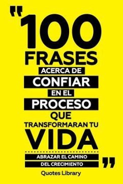 Cover 100 Frases Acerca De Confiar En El Proceso Que Transformaran Tu Vida - Abrazar El Camino Del Crecimiento (eBook, ePUB)