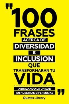 100 Frases Acerca De Diversidad E Inclusion Que Transformaran Tu Vida - Abrazando La Unidad En Nuestras Diferencias (eBook, ePUB) - Quotes Library