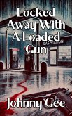 Locked Away With A Loaded Gun (eBook, ePUB) Locked Away With A Loaded Gun (eBook, ePUB)