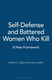 Self-Defense and Battered Women Who Kill (eBook, PDF) Self-Defense and Battered Women Who Kill (eBook, PDF)