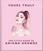 Yours Truly: The Little Guide to Ariana Grande (eBook, ePUB) Yours Truly: The Little Guide to Ariana Grande (eBook, ePUB)