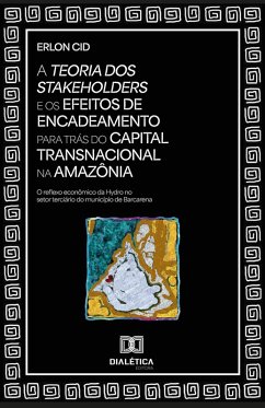 Cover A Teoria dos Stakeholders e os efeitos de encadeamento para trás do capital transnacional na Amazônia (eBook, ePUB)