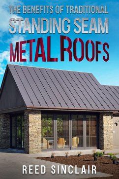 Cover The Benefits of Traditional Standing Seam Metal Roofs (eBook, ePUB)