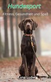 Hundesport, Fitness, Gesundheit und Spaß (eBook, ePUB) Hundesport, Fitness, Gesundheit und Spaß (eBook, ePUB)