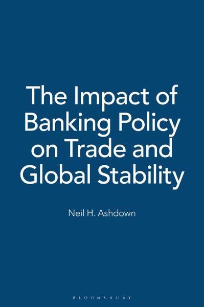 The Impact of Banking Policy on Trade and Global Stability (eBook, PDF) The Impact of Banking Policy on Trade and Global Stability (eBook, PDF)