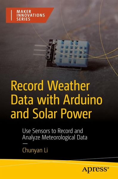 Record Weather Data with Arduino and Solar Power (eBook, PDF) Record Weather Data with Arduino and Solar Power (eBook, PDF)