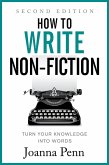 How to Write Non-Fiction: Turn Your Knowledge Into Words Second Edition (eBook, ePUB)