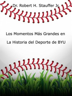 Los Momentos Más Grandes en la Historia del Deporte de BYU (eBook, ePUB) - Stauffer, Robert H.
