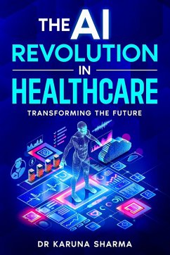 The AI Revolution in Healthcare (eBook, ePUB) - Sharma, Karuna