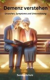 Demenz verstehen, Ursachen, Symptome und Unterstützung (eBook, ePUB) Demenz verstehen, Ursachen, Symptome und Unterstützung (eBook, ePUB)