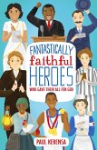 Fantastically Faithful Heroes Who Gave their All for God (eBook, ePUB) Fantastically Faithful Heroes Who Gave their All for God (eBook, ePUB)