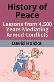 History of Peace: Lessons from 4500 Years Mediating Armed Conflicts (Mediation for Life and Peace, #7) (eBook, ePUB)