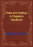 Hope and Healing: A Chaplain's Handbook (eBook, ePUB) Hope and Healing: A Chaplain's Handbook (eBook, ePUB)