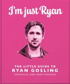 I'm Just Ryan: The Little Guide to Ryan Gosling (eBook, ePUB)