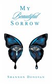 My Beautiful Sorrow (eBook, ePUB) My Beautiful Sorrow (eBook, ePUB)