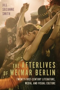 The Afterlives of Weimar Berlin (eBook, ePUB) - Smith, Jill Suzanne