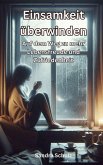 Einsamkeit überwinden, Auf dem Weg zu mehr Lebensfreude und Zufriedenheit (eBook, ePUB) Einsamkeit überwinden, Auf dem Weg zu mehr Lebensfreude und Zufriedenheit (eBook, ePUB)
