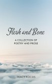 Flesh and Bone: A Collection of Poetry and Prose (eBook, ePUB) Flesh and Bone: A Collection of Poetry and Prose (eBook, ePUB)